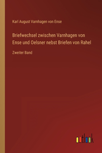 Briefwechsel zwischen Varnhagen von Ense und Oelsner nebst Briefen von Rahel
