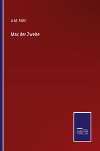 Max der Zweite