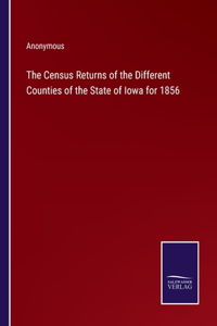 The Census Returns of the Different Counties of the State of Iowa for 1856