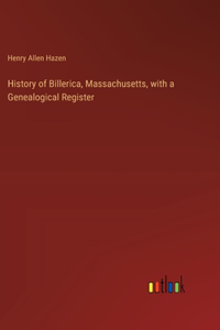 History of Billerica, Massachusetts, with a Genealogical Register
