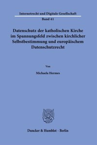 Datenschutz Der Katholischen Kirche Im Spannungsfeld Zwischen Kirchlicher Selbstbestimmung Und Europaischem Datenschutzrecht