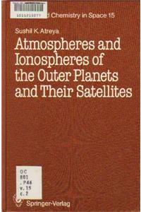 Atmospheres and Ionospheres of the Outer Planets and Their Satellites