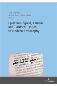 Epistemological, Ethical and Political Issues in Modern Philosophy