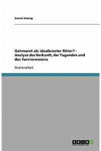Gahmuret als idealisierter Ritter? - Analyse der Herkunft, der Tugenden und des Turnierwesens