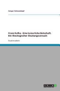 Franz Kafka - Eine kaiserliche Botschaft. Ein theologischer Deutungsversuch