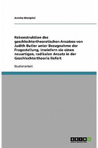 Rekonstruktion des geschlechtertheoretischen Ansatzes Judith Butlers. Ein neuartiger, radikaler Ansatz in der Geschlechtertheorie?