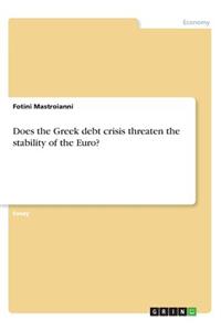 Does the Greek debt crisis threaten the stability of the Euro?