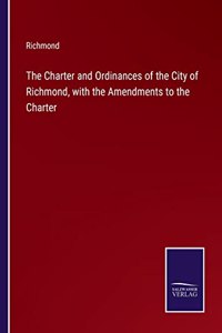 Charter and Ordinances of the City of Richmond, with the Amendments to the Charter