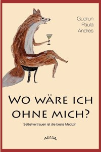 Wo wäre ich ohne mich?