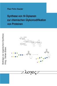 Synthese Von N-glykanen Zur Chemischen Glykomodifikation Von Proteinen (Beitrage Zur Organischen Synthese)
