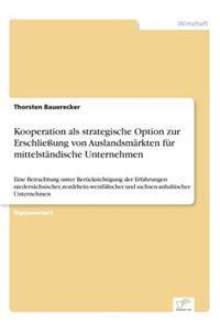 Kooperation als strategische Option zur Erschließung von Auslandsmärkten für mittelständische Unternehmen