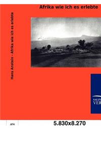 Afrika wie ich es erlebte