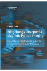 Bildgebungskonzepte für Magnetic Particle Imaging