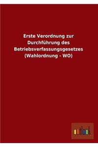 Erste Verordnung Zur Durchfuhrung Des Betriebsverfassungsgesetzes (Wahlordnung - Wo)