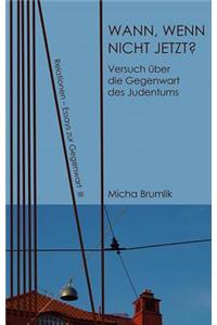 Wann, Wenn Nicht Jetzt?: Versuch Ueber Die Gegenwart Des Judentums