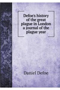 Defoe's History of the Great Plague in London a Journal of the Plague Year