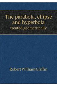 The Parabola, Ellipse and Hyperbola Treated Geometrically