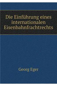 Die Einführung Eines Internationalen Eisenbahnfrachtrechts