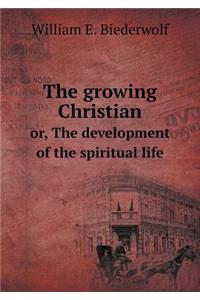 The growing Christian or, The development of the spiritual life