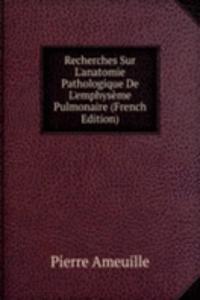 Recherches Sur L'anatomie Pathologique De L'emphyseme Pulmonaire (French Edition)