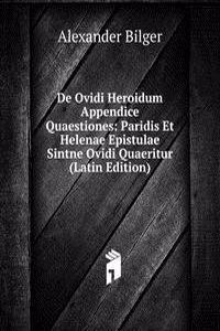 De Ovidi Heroidum Appendice Quaestiones: Paridis Et Helenae Epistulae Sintne Ovidi Quaeritur (Latin Edition)
