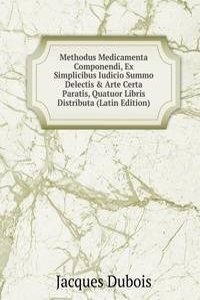 Methodus Medicamenta Componendi, Ex Simplicibus Iudicio Summo Delectis & Arte Certa Paratis, Quatuor Libris Distributa (Latin Edition)