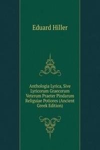 Anthologia Lyrica, Sive Lyricorum Graecorum Veterum Praeter Pindarum Religuiae Potiores (Ancient Greek Edition)