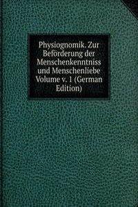 Physiognomik. Zur Beforderung der Menschenkenntniss und Menschenliebe Volume v. 1 (German Edition)