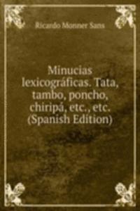 Minucias lexicograficas. Tata, tambo, poncho, chiripa, etc., etc. (Spanish Edition)