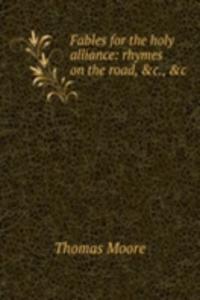 Fables for the holy alliance: rhymes on the road, &c., &c.