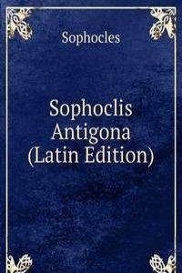 Sophoclis Antigona (Latin Edition)