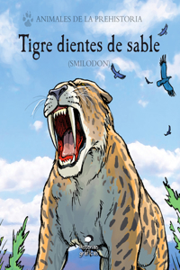 Tigre Dientes de Sable: (Smilodon)