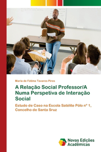 A Relação Social Professor/A Numa Perspetiva de Interação Social