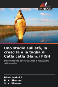 Uno studio sull'età, la crescita e la taglia di Catla catla (Ham.) FISH