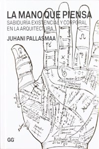 La mano que piensa: Sabiduria existencial y corporal en la arquitectura