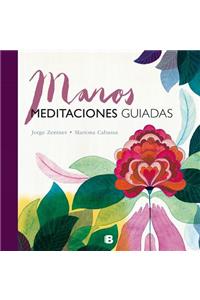 Manos / Hands: Meditaciones Guiadas / Guided Mediations