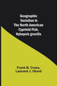 Geographic Variation in the North American Cyprinid Fish, Hybopsis gracilis