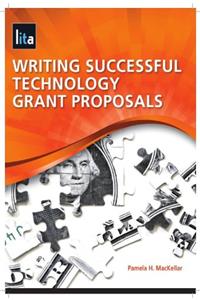 Writing Successful Technology Grant Proposals- A Lita Guide