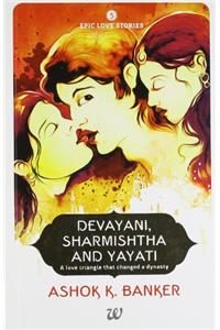 Epic Love Stories 5 :  Devayani, Sharmishtha and Yayati
