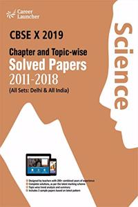 CBSE Class X 2019 - Chapter and Topic-wise Solved Papers 2011-2018 : Science (All Sets - Delhi & All India)