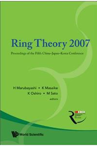 Ring Theory 2007 - Proceedings of the Fifth China-Japan-Korea Conference