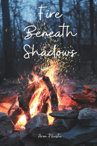Fire Beneath Shadows
