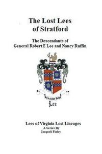 Lost Lees of Stratford the Descendants of General Robert E Lee and Nancy Ruffin