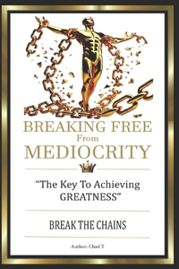 BREAKING FREE FROM MEDIOCRITY 