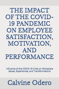 The Impact of the Covid-19 Pandemic on Employee Satisfaction, Motivation, and Performance