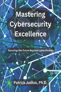 Mastering Cybersecurity Excellence