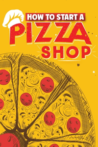 How To Start A Pizza Shop