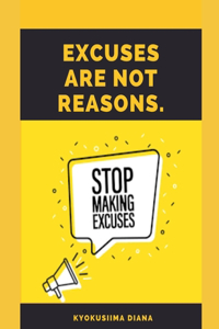 Excuses Are Not Reasons.