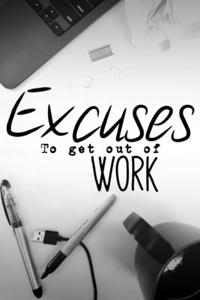 Excuses to get out of work