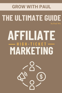 Ultimate Guide - High-Ticket Affiliate Marketing
